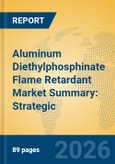 Aluminum Diethylphosphinate Flame Retardant Market Summary: Strategic Insights, E-Mobility Drivers, and Global Value Chain Analysis- Product Image