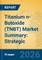 Titanium n-Butoxide (TNBT) Market Summary: Strategic Insights into Battery, Biodegradable Polymer, and High-Performance Coating Applications - Product Thumbnail Image