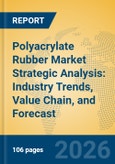 Polyacrylate Rubber Market Strategic Analysis: Industry Trends, Value Chain, and Forecast- Product Image