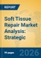Soft Tissue Repair Market Analysis: Strategic Insights, M&a Trends, and Forecast 2026-2031 - Product Thumbnail Image