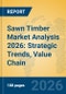 Sawn Timber Market Analysis 2026: Strategic Trends, Value Chain Insights, and Growth Forecasts - Product Thumbnail Image