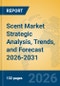 Scent Market Strategic Analysis, Trends, and Forecast 2026-2031 - Product Thumbnail Image
