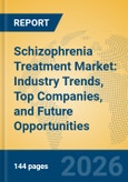 Schizophrenia Treatment Market: Industry Trends, Top Companies, and Future Opportunities- Product Image
