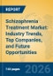 Schizophrenia Treatment Market: Industry Trends, Top Companies, and Future Opportunities - Product Thumbnail Image