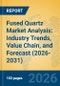 Fused Quartz Market Analysis: Industry Trends, Value Chain, and Forecast (2026-2031) - Product Thumbnail Image