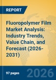 Fluoropolymer Film Market Analysis: Industry Trends, Value Chain, and Forecast (2026-2031)- Product Image