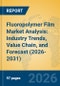 Fluoropolymer Film Market Analysis: Industry Trends, Value Chain, and Forecast (2026-2031) - Product Thumbnail Image