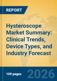 Hysteroscope Market Summary: Clinical Trends, Device Types, and Industry Forecast- Product Image