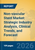 Non-vascular Stent Market: Strategic Industry Analysis, Clinical Trends, and Forecast- Product Image