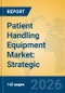 Patient Handling Equipment Market: Strategic Insights, Technological Innovations, and Industry Forecast - Product Thumbnail Image