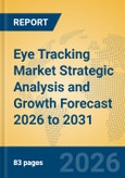Eye Tracking Market Strategic Analysis and Growth Forecast 2026 to 2031- Product Image