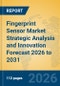 Fingerprint Sensor Market Strategic Analysis and Innovation Forecast 2026 to 2031 - Product Thumbnail Image