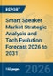 Smart Speaker Market Strategic Analysis and Tech Evolution Forecast 2026 to 2031 - Product Thumbnail Image