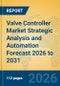 Valve Controller Market Strategic Analysis and Automation Forecast 2026 to 2031 - Product Thumbnail Image