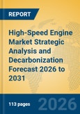 High-Speed Engine Market Strategic Analysis and Decarbonization Forecast 2026 to 2031- Product Image