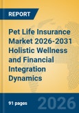 Pet Life Insurance Market 2026-2031 Holistic Wellness and Financial Integration Dynamics- Product Image
