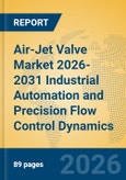 Air-Jet Valve Market 2026-2031 Industrial Automation and Precision Flow Control Dynamics- Product Image