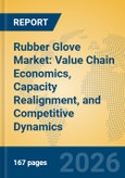 Rubber Glove Market: Value Chain Economics, Capacity Realignment, and Competitive Dynamics- Product Image