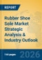 Rubber Shoe Sole Market Strategic Analysis & Industry Outlook - Product Thumbnail Image