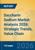 Saccharin Sodium Market Analysis 2026: Strategic Trends, Value Chain Insights, and Growth Forecasts- Product Image