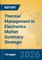 Thermal Management in Electronics Market Summary: Strategic Insights into Advanced Cooling, AI Infrastructure, and Competitive Landscape (2026-2031) - Product Thumbnail Image