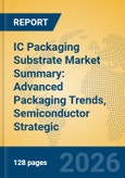 IC Packaging Substrate Market Summary: Advanced Packaging Trends, Semiconductor Strategic Insights, and Comprehensive Growth Forecast (2026-2031)- Product Image