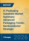 IC Packaging Substrate Market Summary: Advanced Packaging Trends, Semiconductor Strategic Insights, and Comprehensive Growth Forecast (2026-2031) - Product Thumbnail Image