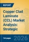 Copper Clad Laminate (CCL) Market Analysis: Strategic Insights into Material Innovation, Industrial Applications, and Growth Forecast (2026-2031) - Product Thumbnail Image