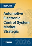 Automotive Electronic Control System Market: Strategic Insights, Technology Trends, and Competitive Landscape Through 2031- Product Image