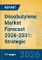 Diisobutylene Market Forecast 2026-2031: Strategic Insights into the C4 Value Chain, Isononylol Production, and Specialty Chemical Intermediates - Product Thumbnail Image