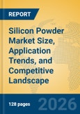 Silicon Powder Market Size, Application Trends, and Competitive Landscape- Product Image