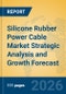Silicone Rubber Power Cable Market Strategic Analysis and Growth Forecast - Product Thumbnail Image