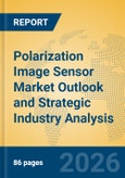Polarization Image Sensor Market Outlook and Strategic Industry Analysis- Product Image