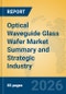 Optical Waveguide Glass Wafer Market Summary and Strategic Industry Insights - Product Thumbnail Image