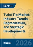 Twist Tie Market: Industry Trends, Segmentation, and Strategic Developments- Product Image
