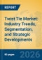 Twist Tie Market: Industry Trends, Segmentation, and Strategic Developments - Product Thumbnail Image