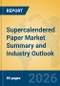 Supercalendered Paper Market Summary and Industry Outlook - Product Thumbnail Image