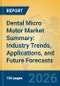 Dental Micro Motor Market Summary: Industry Trends, Applications, and Future Forecasts - Product Thumbnail Image