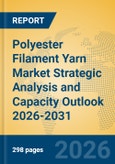 Polyester Filament Yarn Market Strategic Analysis and Capacity Outlook 2026-2031- Product Image