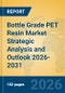 Bottle Grade PET Resin Market Strategic Analysis and Outlook 2026-2031 - Product Thumbnail Image
