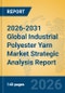 2026-2031 Global Industrial Polyester Yarn Market Strategic Analysis Report - Product Thumbnail Image