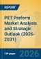 PET Preform Market Analysis and Strategic Outlook (2026-2031) - Product Thumbnail Image