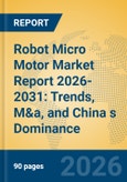 Robot Micro Motor Market Report 2026-2031: Trends, M&a, and China s Dominance- Product Image