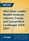 Skid Steer Loader Market Analysis, Industry Trends, and Competitive Landscape 2026-2031 - Product Thumbnail Image