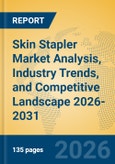 Skin Stapler Market Analysis, Industry Trends, and Competitive Landscape 2026-2031- Product Image