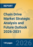 Chain Drive Market Strategic Analysis and Future Outlook 2026-2031- Product Image