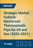 Strategic Market Outlook: Reinforced Thermoplastic Pipe for Oil and Gas (2026-2031)- Product Image