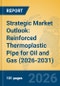 Strategic Market Outlook: Reinforced Thermoplastic Pipe for Oil and Gas (2026-2031) - Product Thumbnail Image
