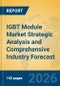 IGBT Module Market Strategic Analysis and Comprehensive Industry Forecast - Product Thumbnail Image
