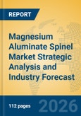 Magnesium Aluminate Spinel Market Strategic Analysis and Industry Forecast- Product Image